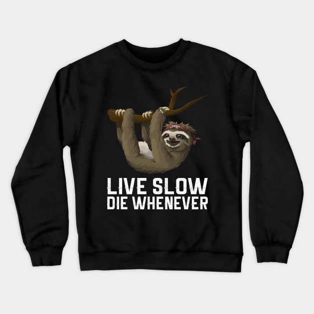 Live Slow Die Whenever Sloth Crewneck Sweatshirt by Sleazoid